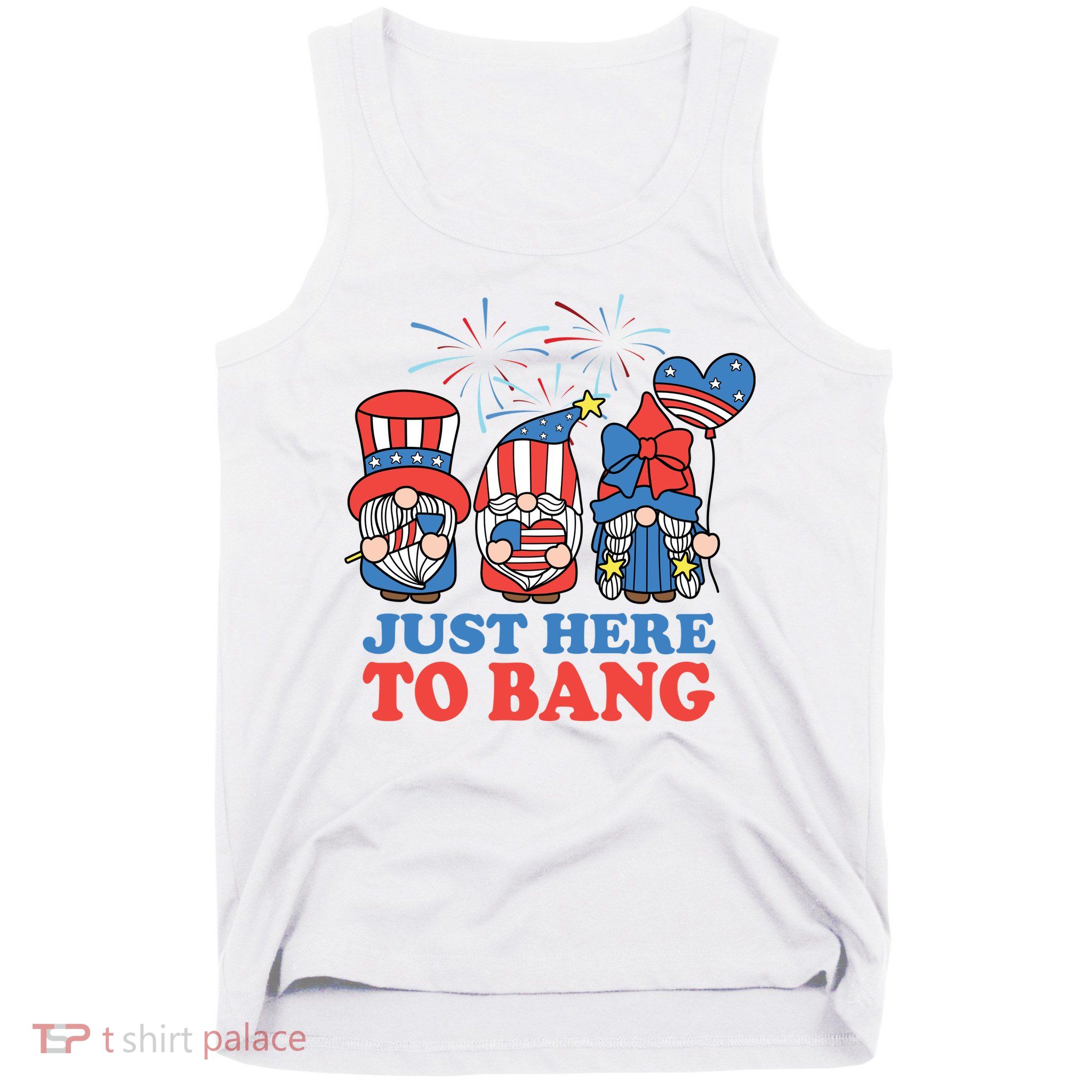 Just Here To Bang Gnome 4th Of July Tank Top
