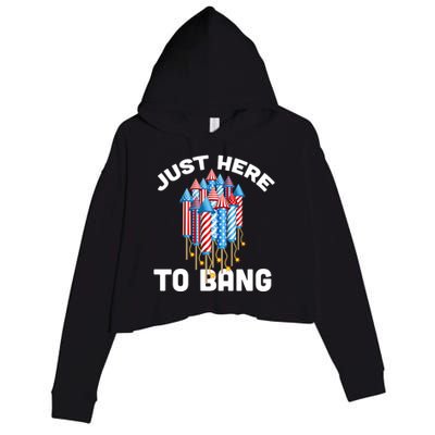 Just Here To Bang 4th Of July Fireworks Funny Fourth Of July Gift Crop Fleece Hoodie