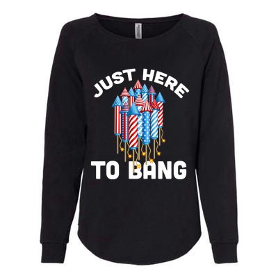 Just Here To Bang 4th Of July Fireworks Funny Fourth Of July Gift Womens California Wash Sweatshirt