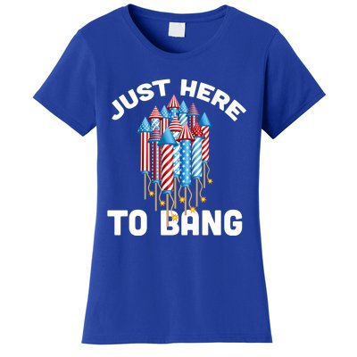 Just Here To Bang 4th Of July Fireworks Funny Fourth Of July Gift Women's T-Shirt