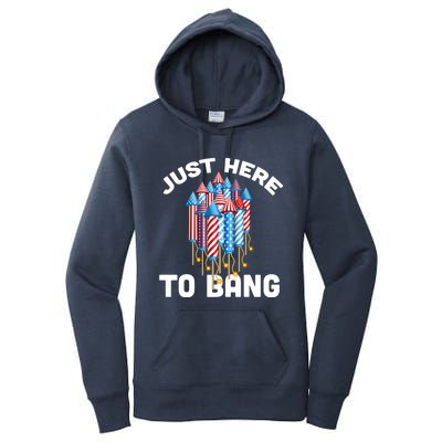 Just Here To Bang 4th Of July Fireworks Funny Fourth Of July Gift Women's Pullover Hoodie