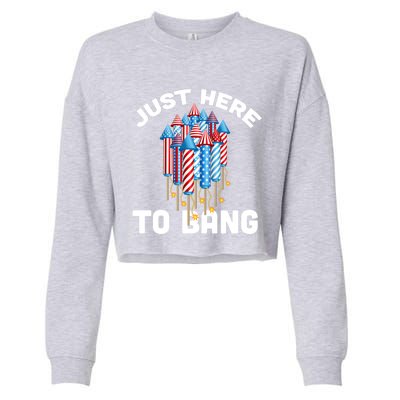 Just Here To Bang 4th Of July Fireworks Funny Fourth Of July Gift Cropped Pullover Crew