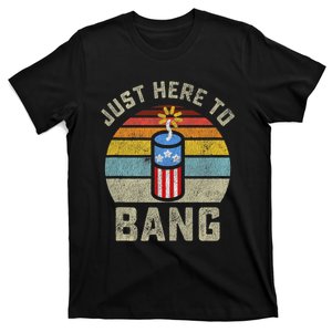 Just Here To Bang Funny 4th Of July Fourth Of July T-Shirt