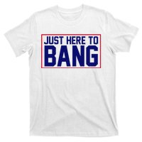 Just Here To Bang 4th Of July T-Shirt