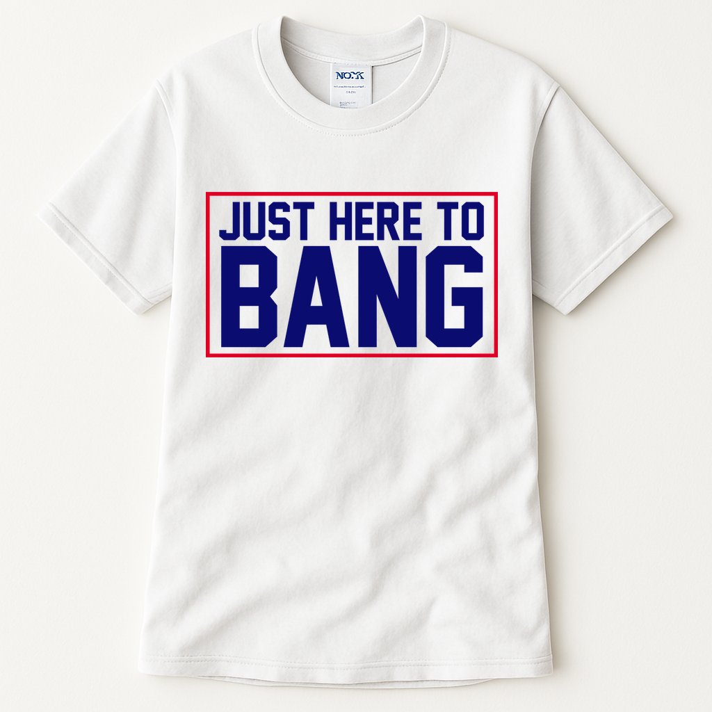 Just Here To Bang 4th Of July Tall T-Shirt