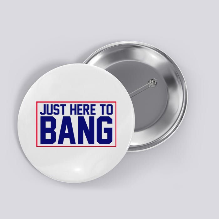 Just Here To Bang 4th Of July Button