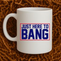 Just Here To Bang 4th Of July Mug