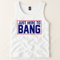 Just Here To Bang 4th Of July Tank Top