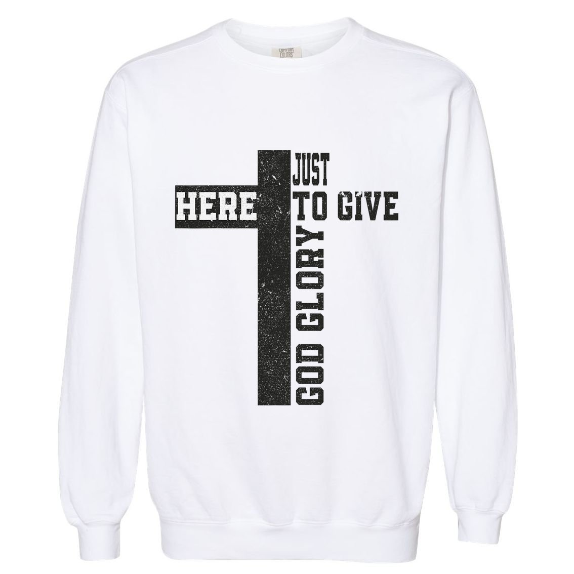 Just Here To Give God Glory Cute Garment-Dyed Sweatshirt