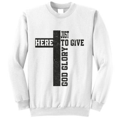 Just Here To Give God Glory Cute Sweatshirt