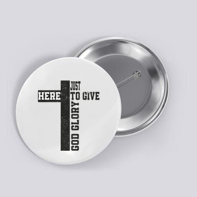 Just Here To Give God Glory Cute Button