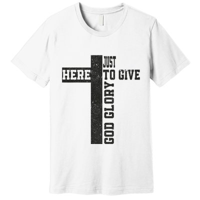 Just Here To Give God Glory Cute Premium T-Shirt