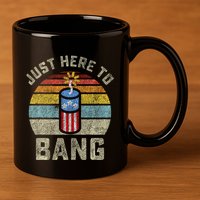 Just Here to Bang Funny 4th of July Fourth of July 11oz C Handle Ceramic Mug