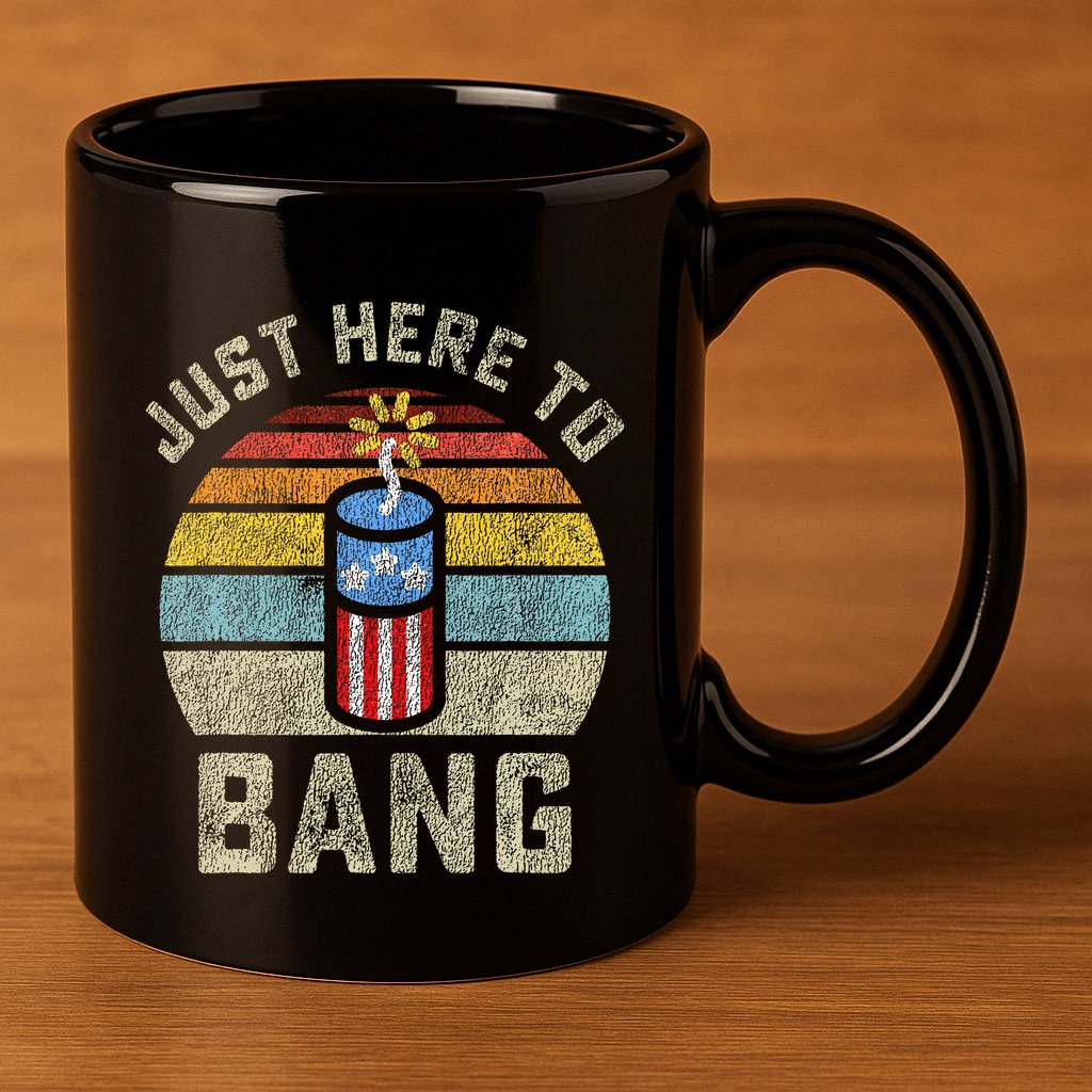 Just Here to Bang Funny 4th of July Fourth of July 11oz C Handle Ceramic Mug