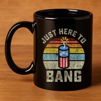 Just Here to Bang Funny 4th of July Fourth of July 11oz C Handle Ceramic Mug