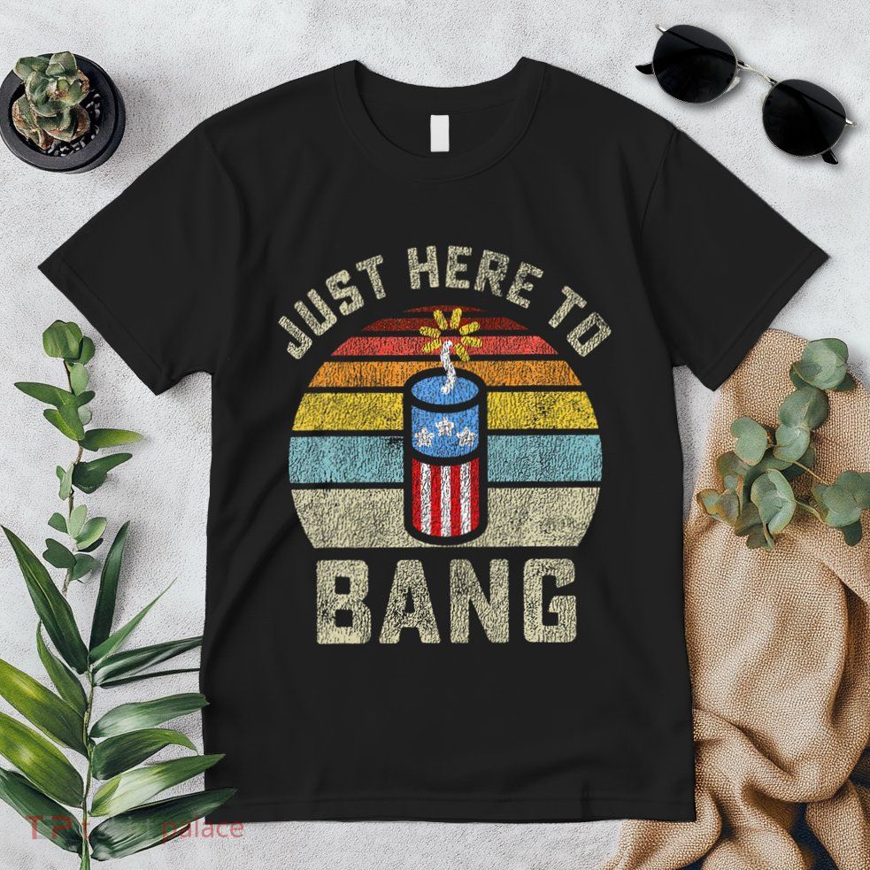 Just Here to Bang Funny 4th of July Fourth of July Premium T-Shirt