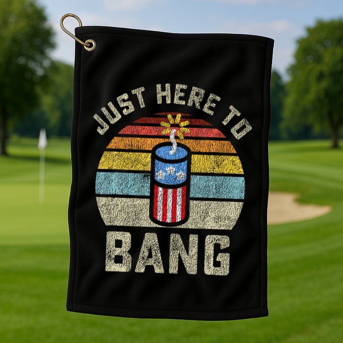 Just Here to Bang Funny 4th of July Fourth of July Golf Towel