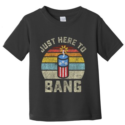 Just Here to Bang Funny 4th of July Fourth of July Toddler T-Shirt