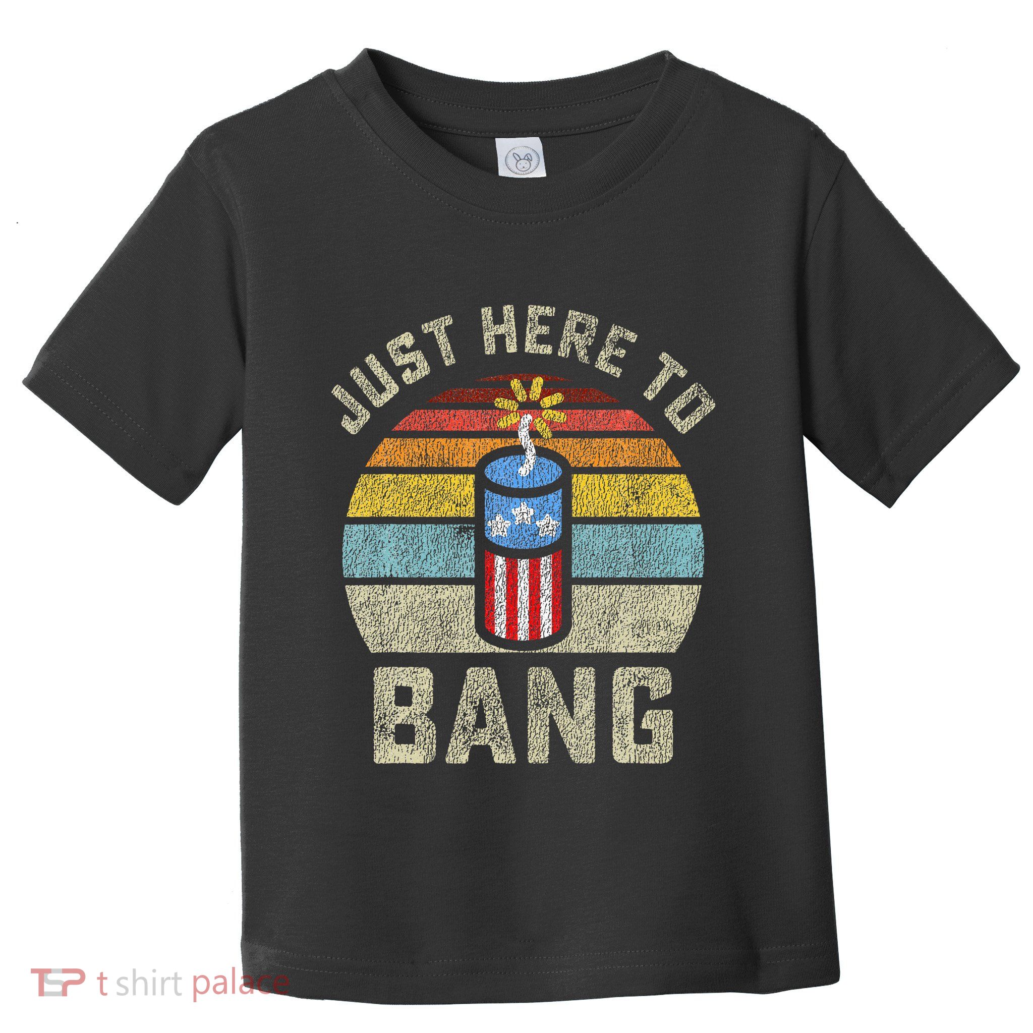 Just Here to Bang Funny 4th of July Fourth of July Toddler T-Shirt
