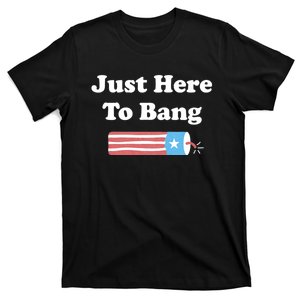 Just Here To Bang 4th Of July Usa American Flag T-Shirt