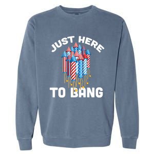 Just Here To Bang 4th Of July Fireworks Funny Fourth Of July Cute Gift Garment-Dyed Sweatshirt