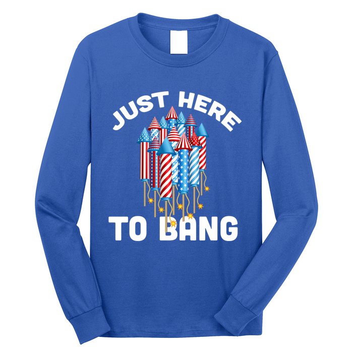 Just Here To Bang 4th Of July Fireworks Funny Fourth Of July Cute Gift Long Sleeve Shirt