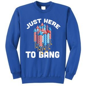 Just Here To Bang 4th Of July Fireworks Funny Fourth Of July Cute Gift Sweatshirt