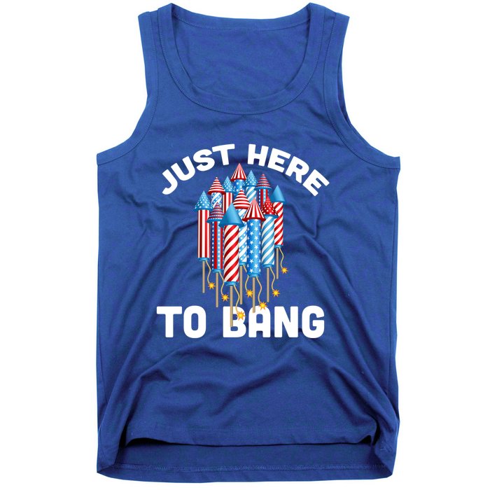 Just Here To Bang 4th Of July Fireworks Funny Fourth Of July Cute Gift Tank Top