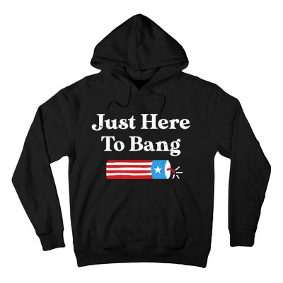 Just Here To Bang 4th Of July Hoodie