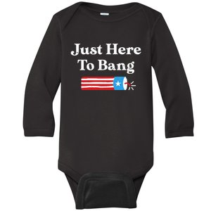 Just Here To Bang 4th Of July Baby Long Sleeve Bodysuit