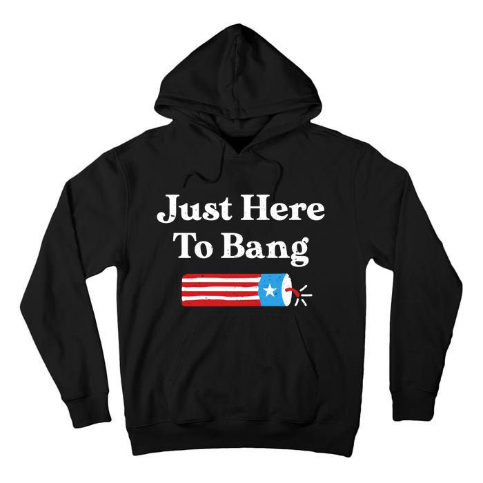 Just Here To Bang 4th Of July Tall Hoodie