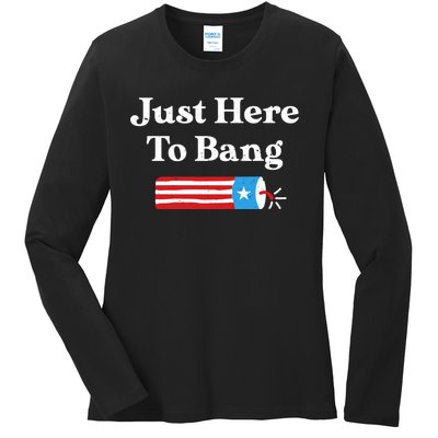 Just Here To Bang 4th Of July Ladies Long Sleeve Shirt