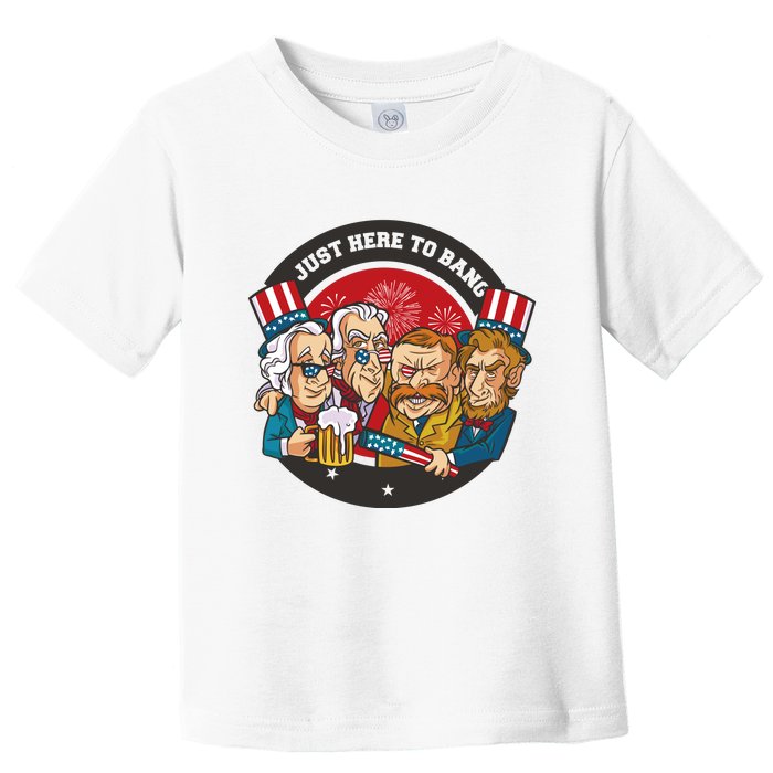 Just Here To Bang American Presidents Toddler T-Shirt