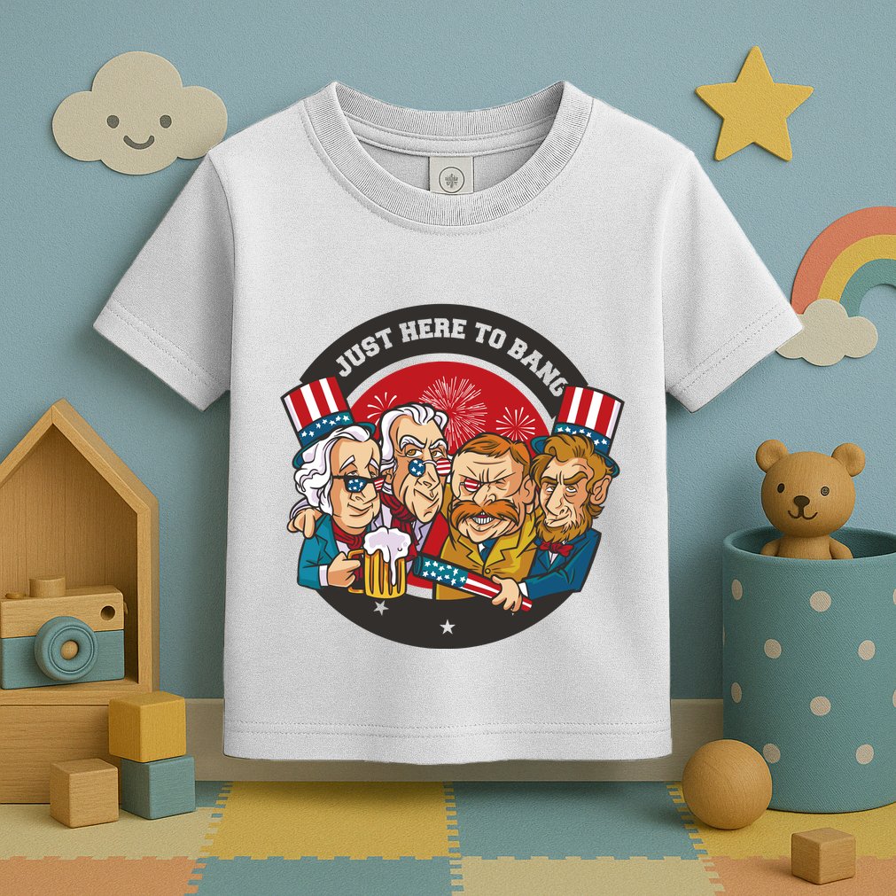 Just Here To Bang American Presidents Toddler T-Shirt