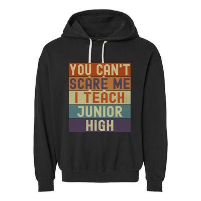 Junior High Teacher You Cant Scare Me I Teach Vintage Retro Meaningful Gift Garment-Dyed Fleece Hoodie