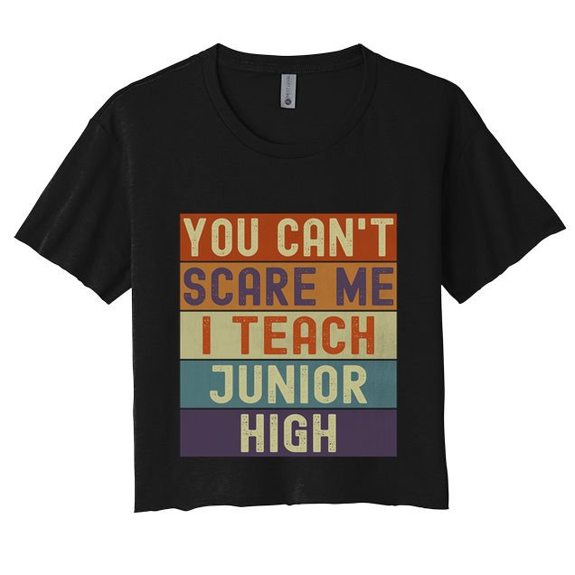 Junior High Teacher You Cant Scare Me I Teach Vintage Retro Meaningful Gift Crop Top