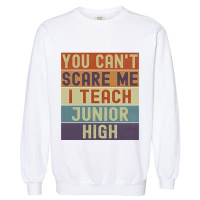 Junior High Teacher You Cant Scare Me I Teach Vintage Retro Meaningful Gift Garment-Dyed Sweatshirt