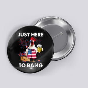 Just Here To Bang USA Flag Funny 4th Of July Chicken Beer Button