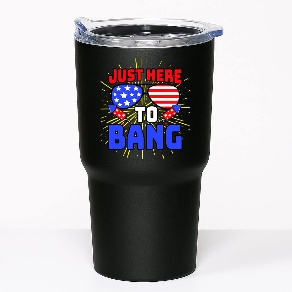 Just Here To Bang Funny 4th Of July USA Merica America Tumbler