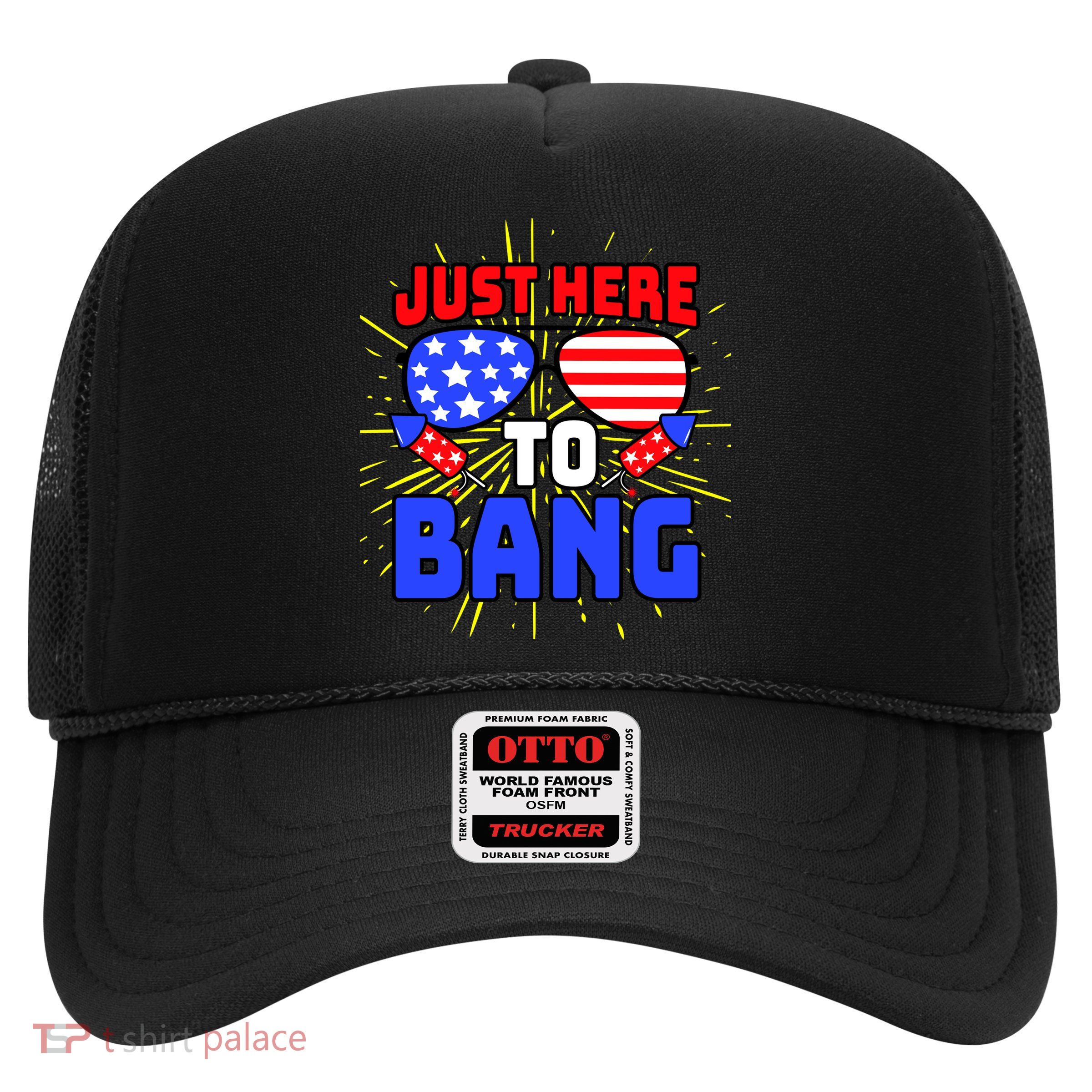 Just Here To Bang Funny 4th Of July USA Merica America Trucker Hat