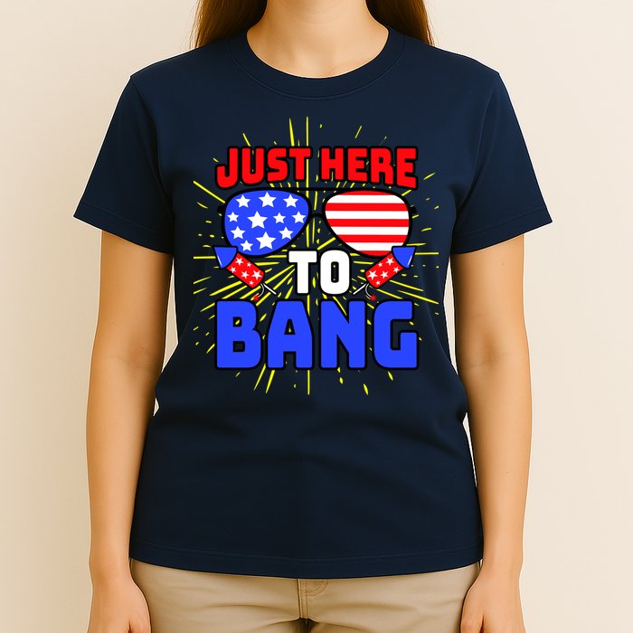 Just Here To Bang Funny 4th Of July USA Merica America T-Shirt