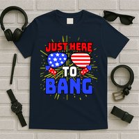 Just Here To Bang Funny 4th Of July USA Merica America T-Shirt