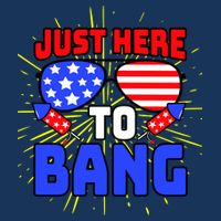 Just Here To Bang Funny 4th Of July USA Merica America T-Shirt