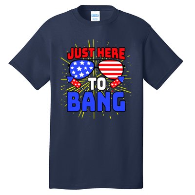 Just Here To Bang Funny 4th Of July USA Merica America Tall T-Shirt