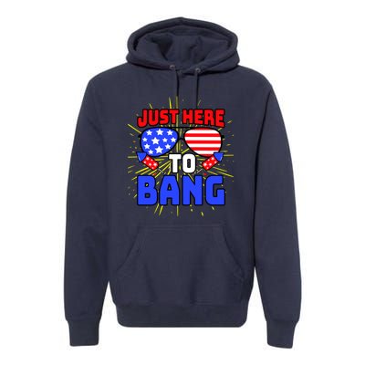 Just Here To Bang Funny 4th Of July USA Merica America Premium Hoodie