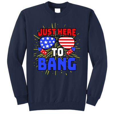 Just Here To Bang Funny 4th Of July USA Merica America Tall Sweatshirt