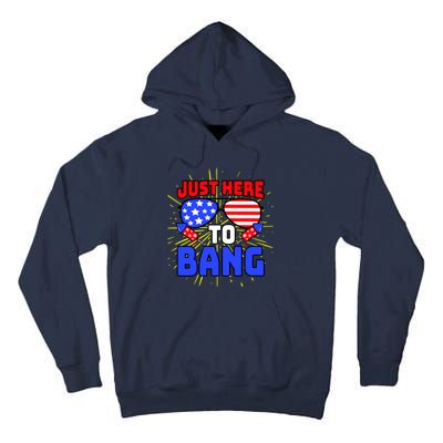 Just Here To Bang Funny 4th Of July USA Merica America Tall Hoodie