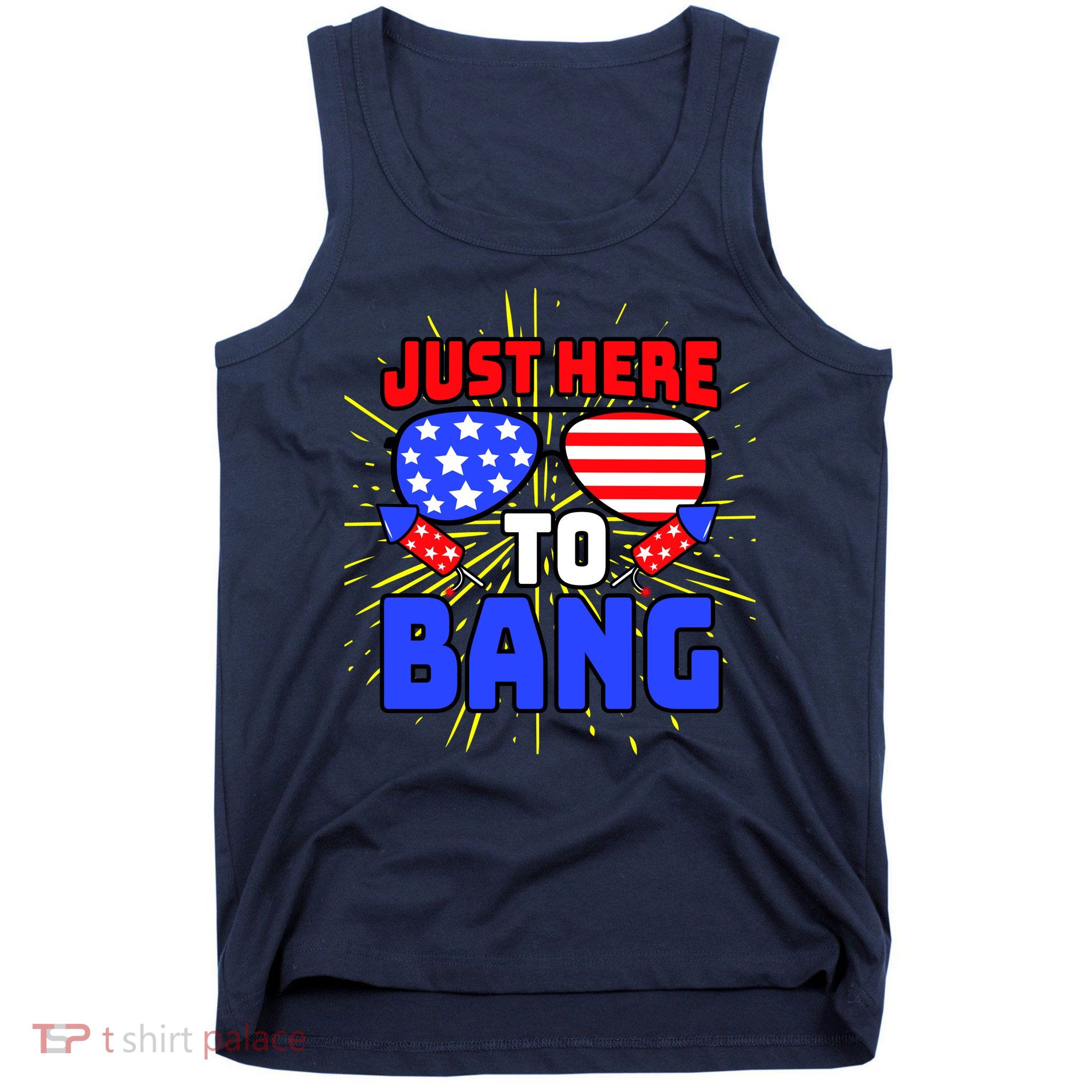 Just Here To Bang Funny 4th Of July USA Merica America Tank Top