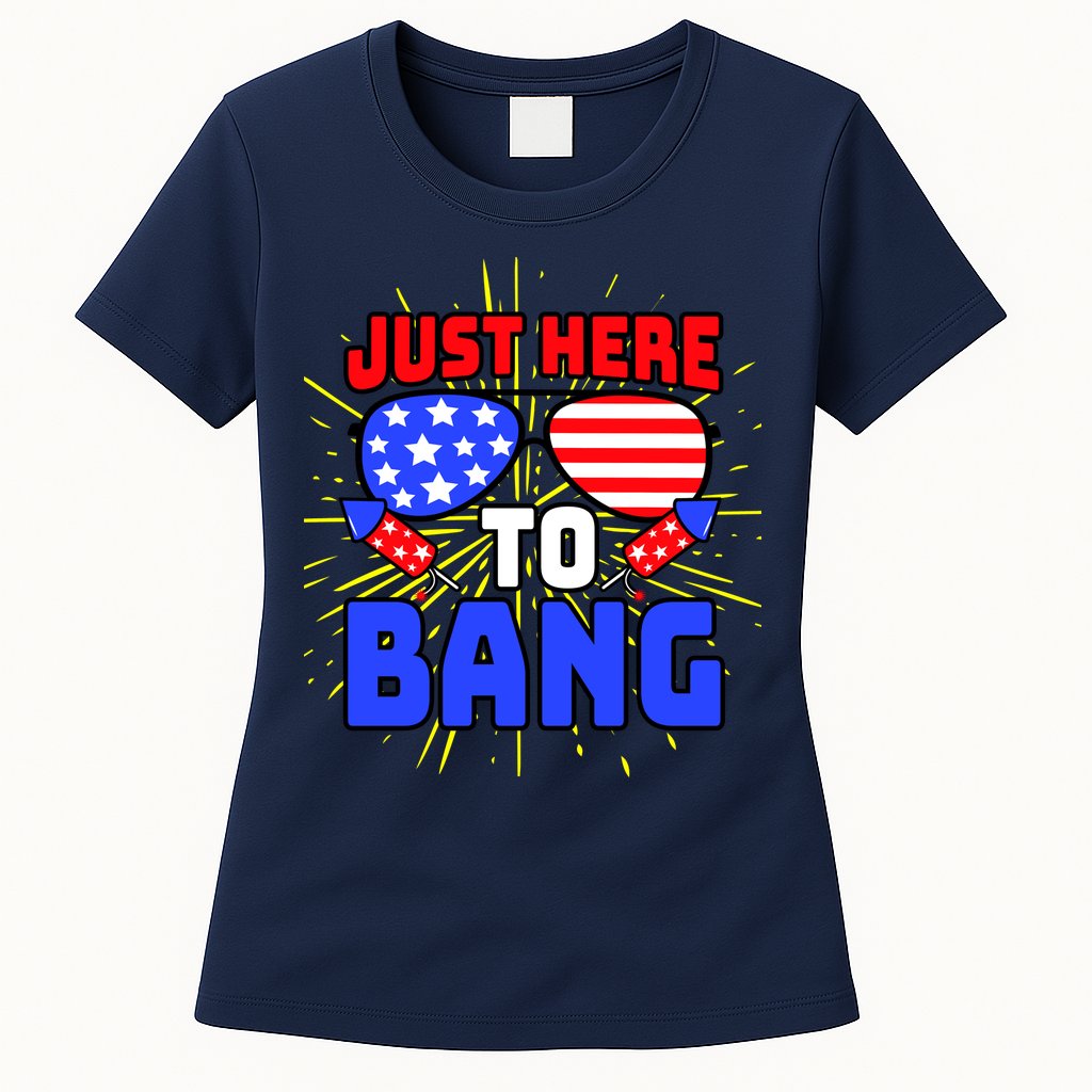 Just Here To Bang Funny 4th Of July USA Merica America Womens T-Shirt