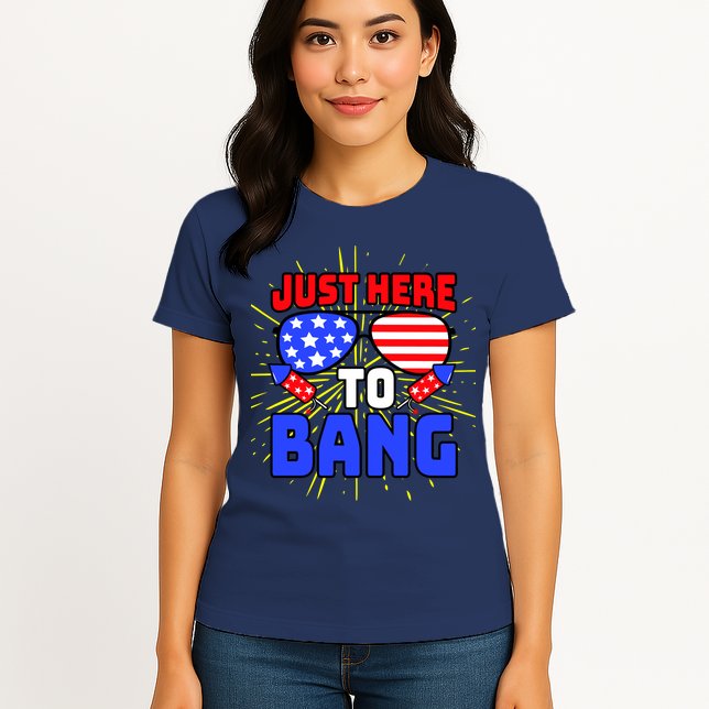 Just Here To Bang Funny 4th Of July USA Merica America Womens T-Shirt